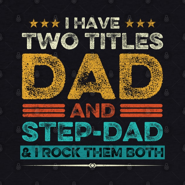 I Have Two Titles Dad And Step-Dad And I Rock Them Both by DragonTees